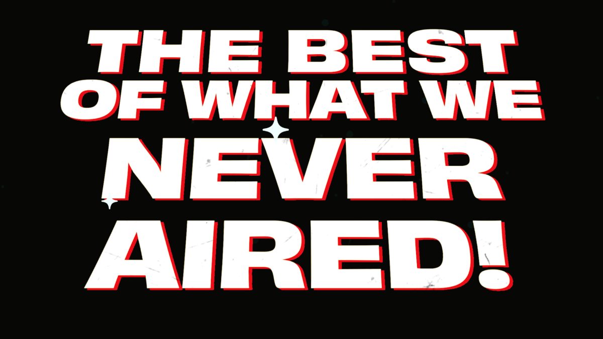 The Best of What We Never Aired!