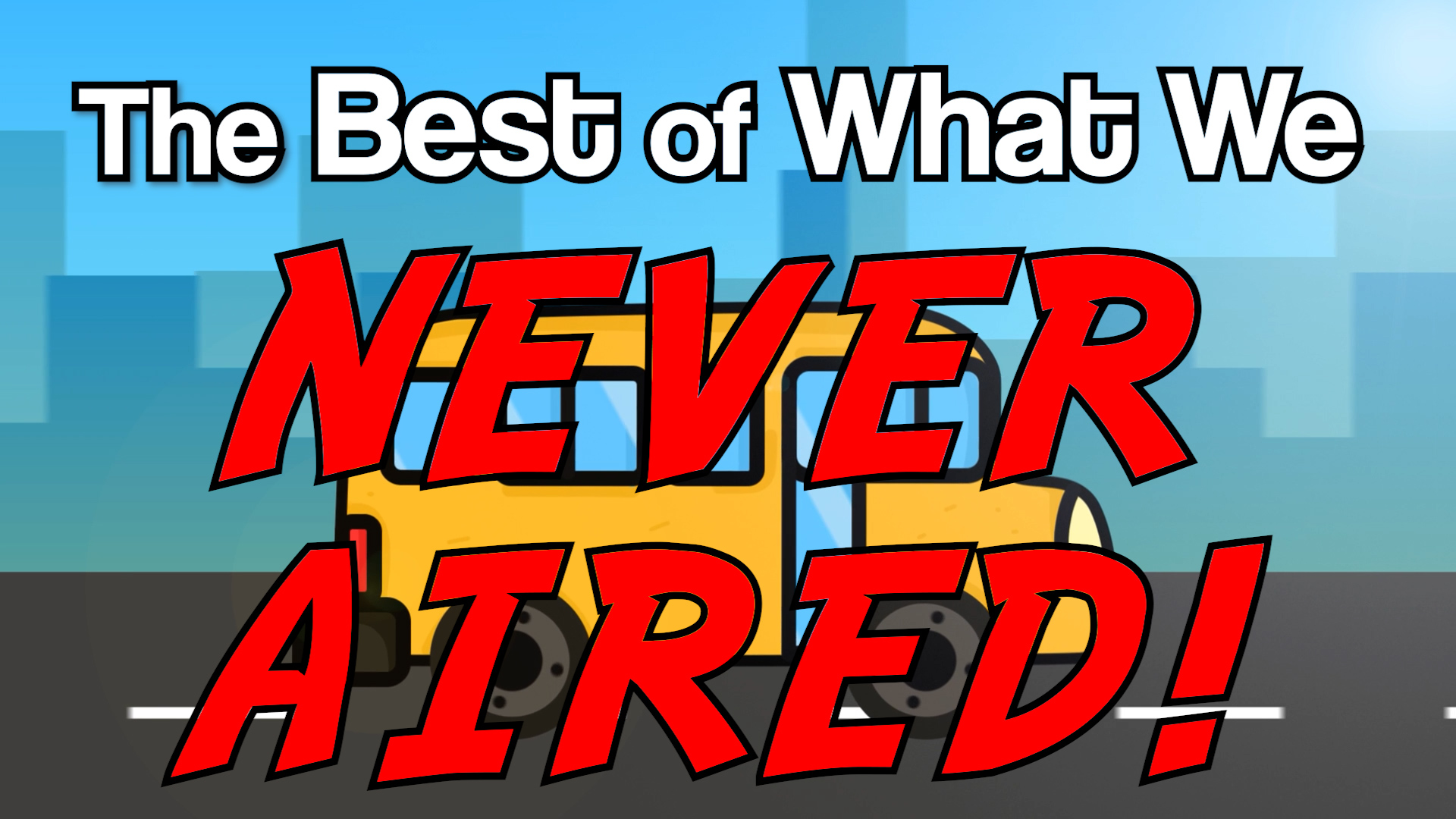 The Best of What We Never Aired '26